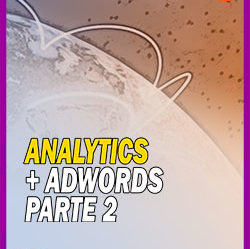 Analytics e Adwords Juntos Parte 2